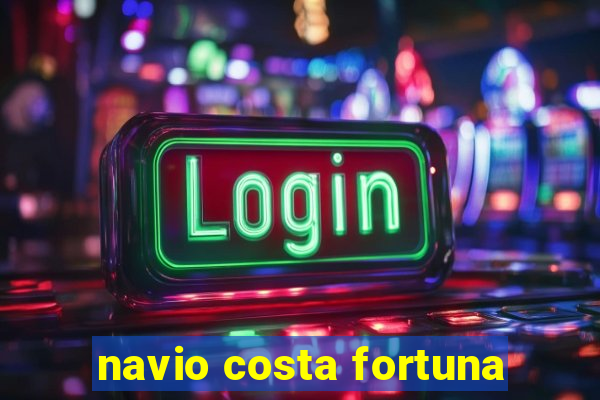 navio costa fortuna